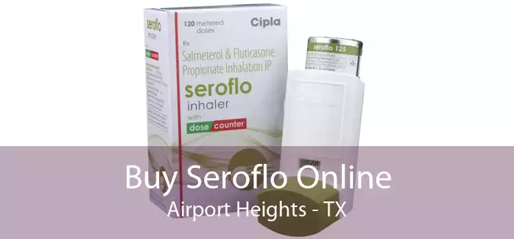 Buy Seroflo Online Airport Heights - TX