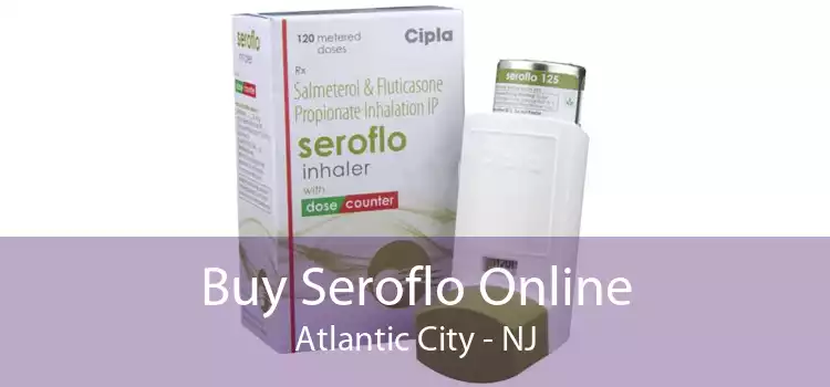 Buy Seroflo Online Atlantic City - NJ