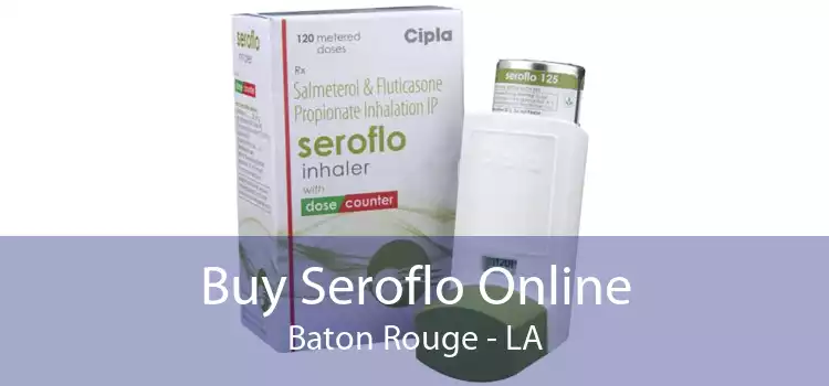 Buy Seroflo Online Baton Rouge - LA