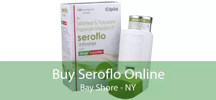 Buy Seroflo Online Bay Shore - NY