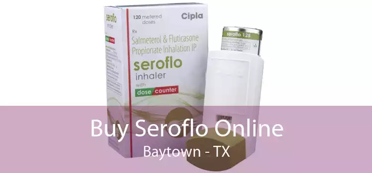 Buy Seroflo Online Baytown - TX