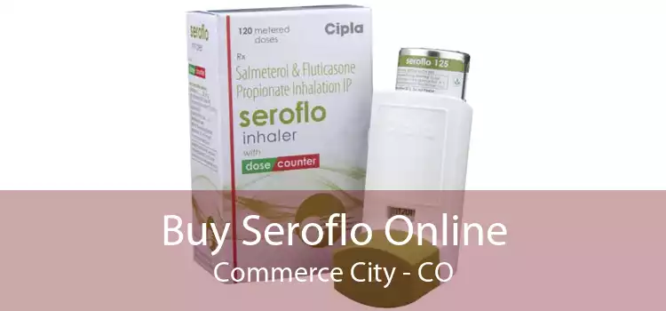Buy Seroflo Online Commerce City - CO