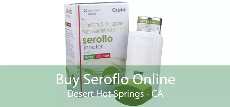 Buy Seroflo Online Desert Hot Springs - CA