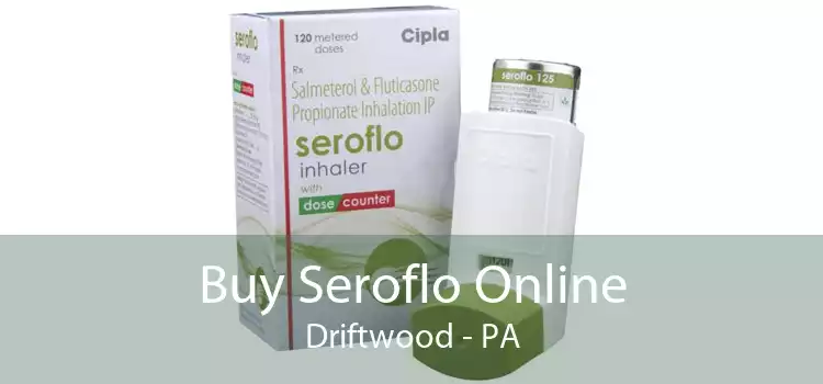 Buy Seroflo Online Driftwood - PA